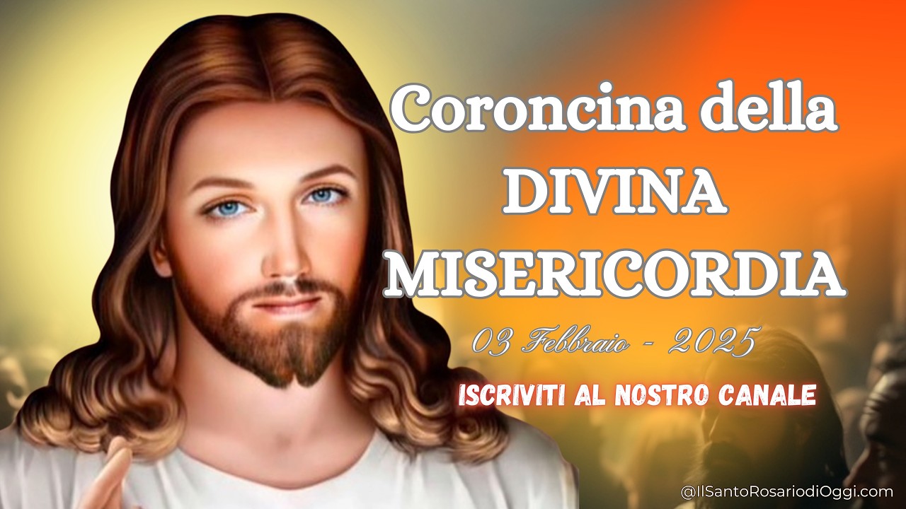 Video Coroncina Della Divina Misericordia Coroncina della Divina Misericordia di Oggi 03 Febbraio 2025 - YouTube