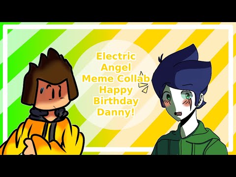 Electric Angel Meme [Collab] - Happy Birthday Danny