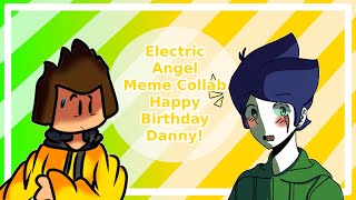 Electric Angel Meme [Collab] - Happy Birthday Danny @Raidemation