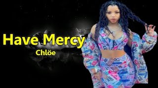 Chlöe -  Have Mercy (Lyrics)