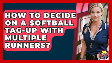 How To Decide On A Softball Tag-up With Multiple Runners? - Softball Basics and Beyond