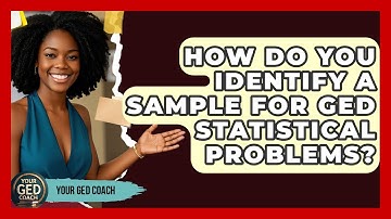 How Do You Identify A Sample For GED Statistical Problems? - Your GED Coach
