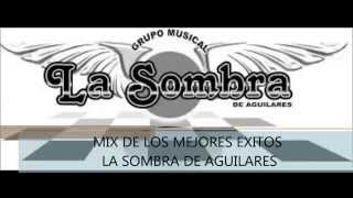 LA SOMBRA DE AGUILARES MIX