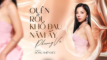 QUÊN RỒI KHỔ ĐAU NĂM ẤY | PHƯỢNG VŨ x ĐÔNG THIÊN ĐỨC | Một mảnh tình thừa, vốn ta đâu cần phải giữ..