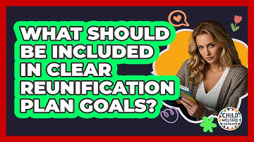 What Should Be Included in Clear Reunification Plan Goals?
