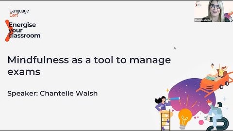 Energise your classroom 2023 – Webinar 3: Mindfulness as a tool to manage exams - C. Walsh