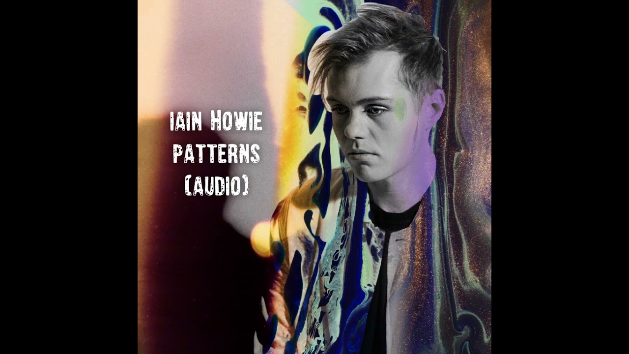 Watch Iain Howie - "Patterns" Audio on YouTube Watch Iain Howie - "Patterns" Audio on YouTube