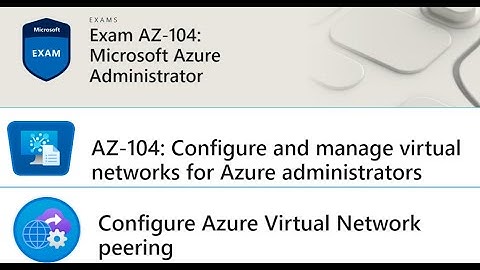 AZ 104 Configure virtual networks for Azure administrators - Configure Azure Virtual Network peering