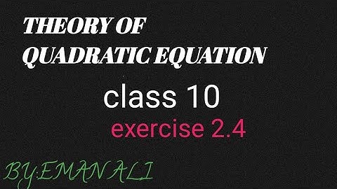 Theory of quadratic equations class 10, exercise 2.4