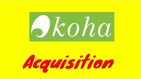 KOHA Acquisitions (ordering, receiving, and invoicing materials)
