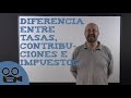 Diferencia entre tasas, contribuciones e impuestos