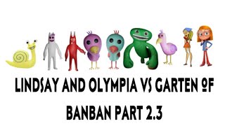 Lindsay and Olympia vs garten of banban part 2.3