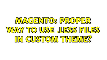 Magento: proper way to use .less files in custom theme?