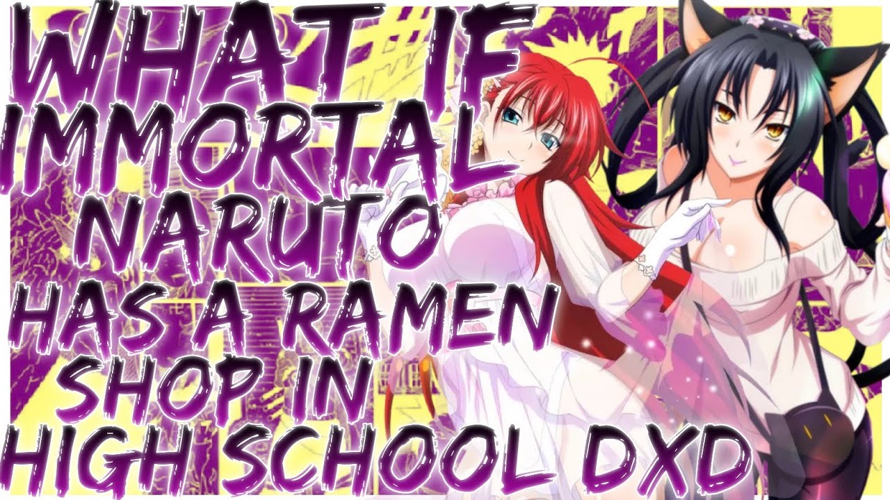 what if immortal Naruto has a Ramen shop in High school dxd