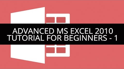 Advanced MS Excel 2010 Tutorial - 1 | Advanced MS Excel 2010 for Beginners - 1 | Edureka