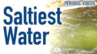 World's Saltiest Water  Periodic Table of Videos