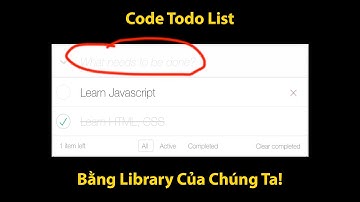 Code Todo List Bằng Library Xịn Xò Của Chúng Ta | Todo List App | Thực hành JavaScript cơ bản
