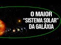 O Maior "Sistema Solar" da Galáxia