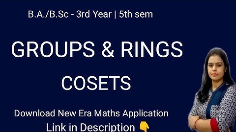 Def & Theorems of COSETS |Groups & Rings | Maths B.A./B.Sc 3rd Year Sem 5th | New Era Maths Classes