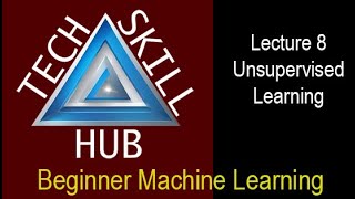 Beginner Machine Learning Lecture 8 - Unsupervised Learning Update