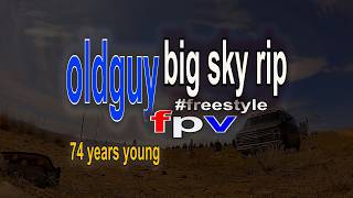 Big Sky Rip – oldguys can rip 2 – kinda!  #fpv #nostab #onepack #freestyle