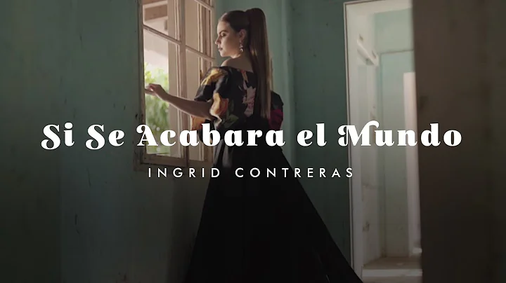 Ingrid Contreras - Si Se Acabara El Mundo - Video Oficial