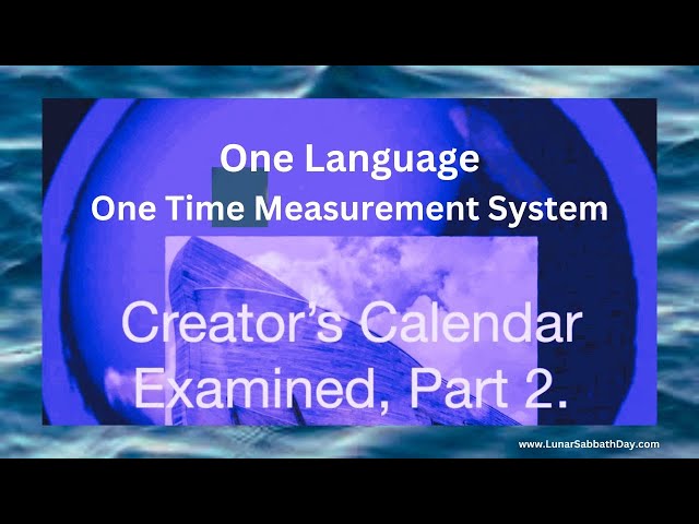 Creator's Calendar Examined, PART 2. One Language - One Time Measurement System