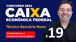 Concurso Caixa 2024 - Aula 19 de Comportamentos Digitais para TÉCNICO BANCÁRIO NOVO