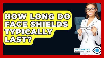 How Long Do Face Shields Typically Last? - Optometry Knowledge Base