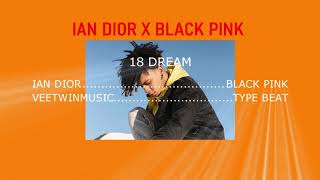 [ FREE ] Iann Dior x BLACKPINK “ 18 DREAMS “ HIPHOP2020