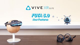 VIVE XR Elite - New Features and Updates - FOTA 5.0