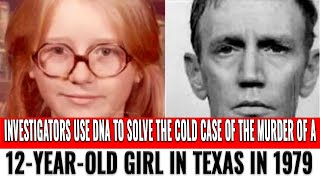 Investigators use DNA to solve the cold case of the murder of a 12-year-old girl in Texas in 1979 Wealth