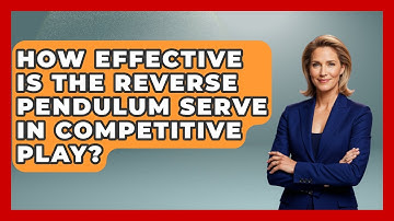 How Effective Is The Reverse Pendulum Serve In Competitive Play? - Ping Pong Prodigy