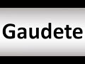 How to Pronounce Gaudete