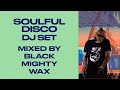 SOULFUL DISCO DJ SET LIVE MIXED | Black Mighty Wax plays the best Soulful, Disco, House MIX 2024