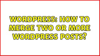 Celebrity Wordpress: How to merge two or more WordPress posts? Net Worth