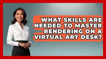 What Skills Are Needed to Master Rendering on a Virtual Art Desk? | The Virtual Art Desk News