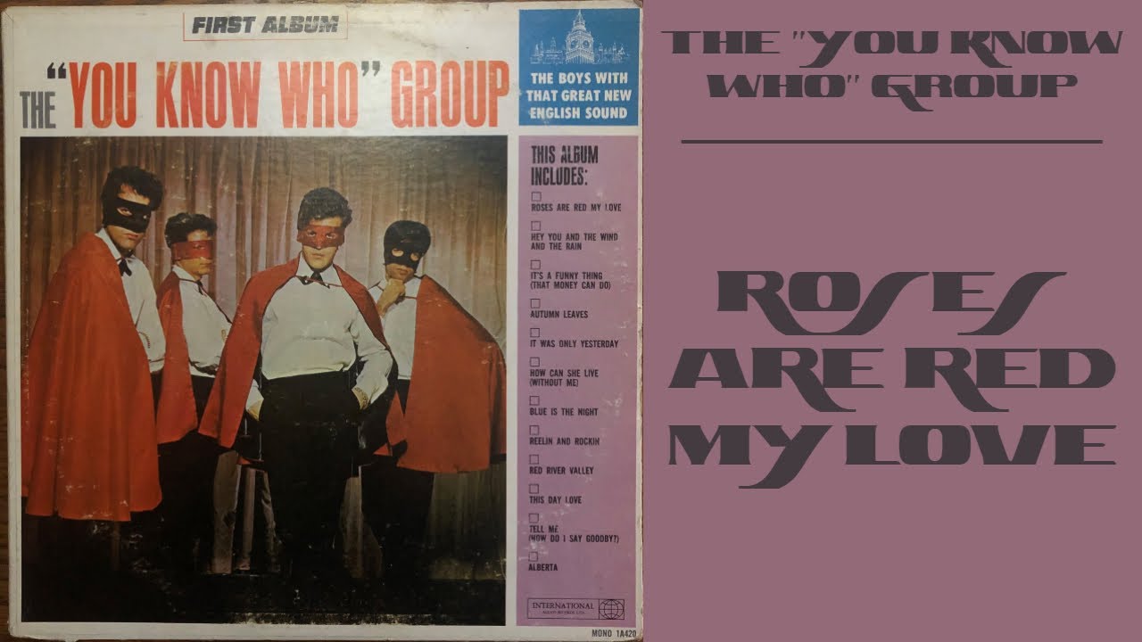 The ''You Know Who'' Group Roses Are Red My Love YouTube