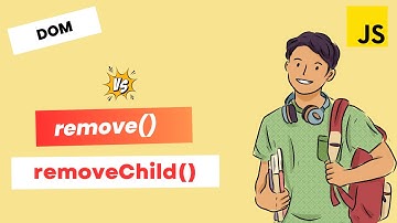 JavaScript DOM Mastery: Remove() vs. removeChild() - A Comprehensive Guide