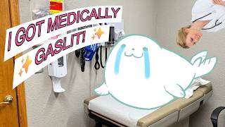 I GOT MEDICALLY GASLIT