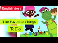 The Favorite Things To Do | Short English Story For Kids #thefavoritethingstodo