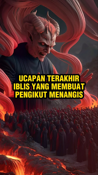 Ucapan terakhir iblis yang membuat para pengikutnya menangis #kisahislami #penuhhikmah