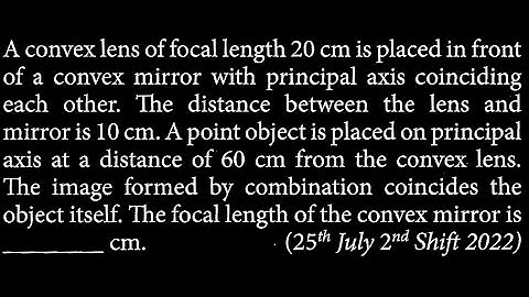 A convex lens of focal length 20 cm is placed in front of a convex mirror  OP DTS 18 Q2