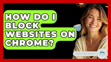 How Do I Block Websites On Chrome? - Stress Free Mindset