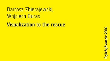 AgileByExample 2016: Bartosz Zbierajewski & Wojciech Buras - Visualization to the rescue