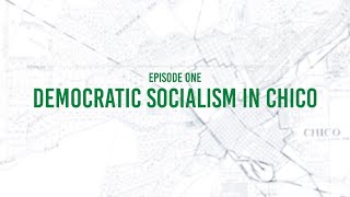 Chico Matters - Ep. 01 Democratic Socialism in Chico