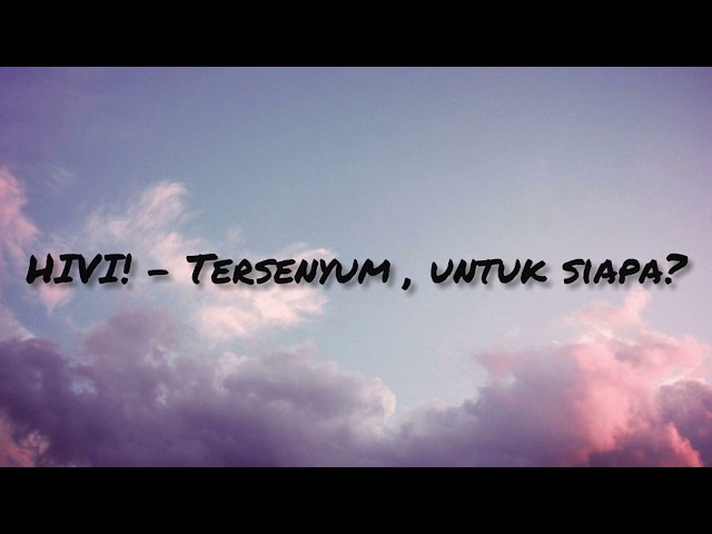 HIVI! - Tersenyum, untuk siapa? (Lyrics Video) | LIRIK KITA class=