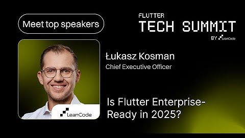 Is Flutter Enterprise-Ready in 2025? by Łukasz Kosman, LeanCode