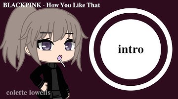 [OPEN MEP] How You Like That  Gacha Life