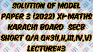 solution of model paper 3 (2022) XI-MATHS karachi board Sec-B Short Q/A Q3#(I,ii,iii,iv,v)lecture.3